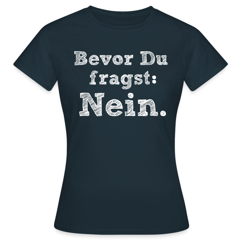 Frauen T-ShirT "Bevor du fragst" - Navy