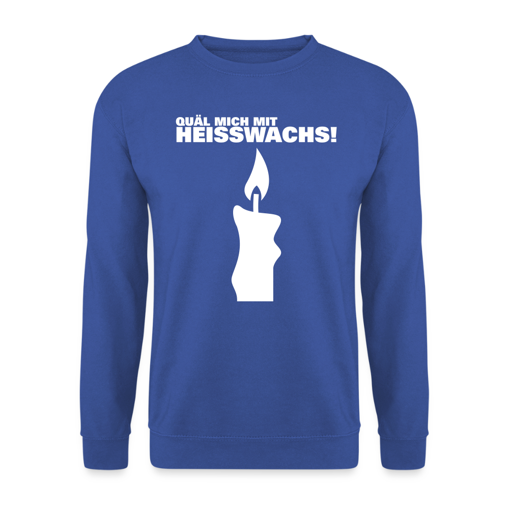 Unisex Pullover "Quäl mich mit Heisswachs!" - Royalblau