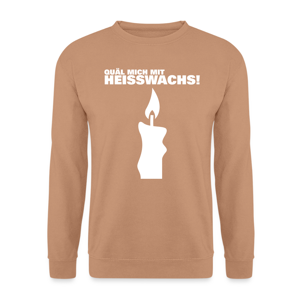 Unisex Pullover "Quäl mich mit Heisswachs!" - Mocca