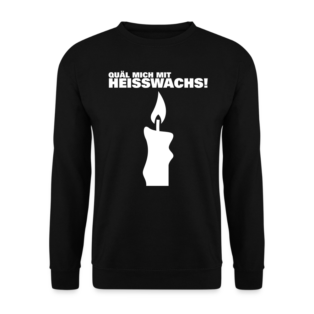 Unisex Pullover "Quäl mich mit Heisswachs!" - Schwarz