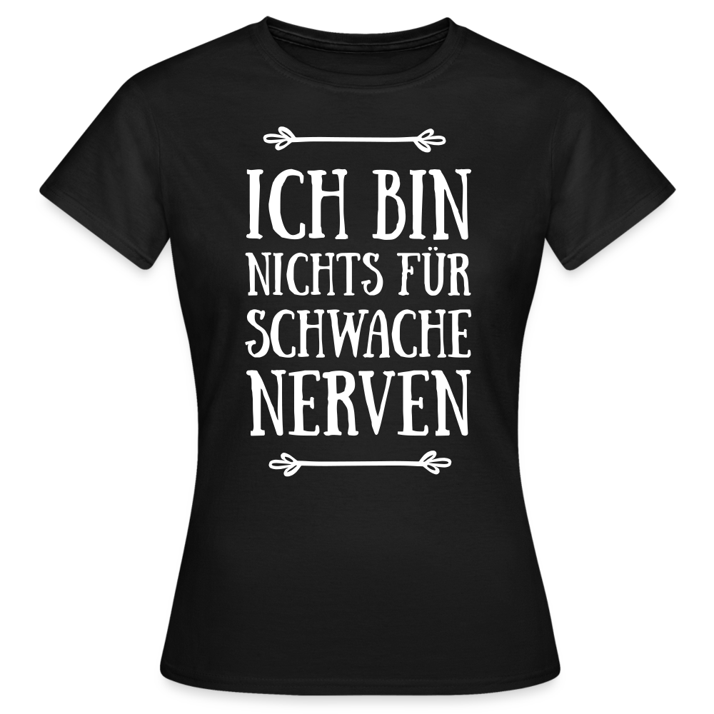 Frauen T-Shirt "Nichts für schwache Nerven! - Schwarz