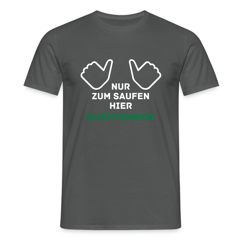Männer T-Shirt "Nur zum saufen hier" - Anthrazit