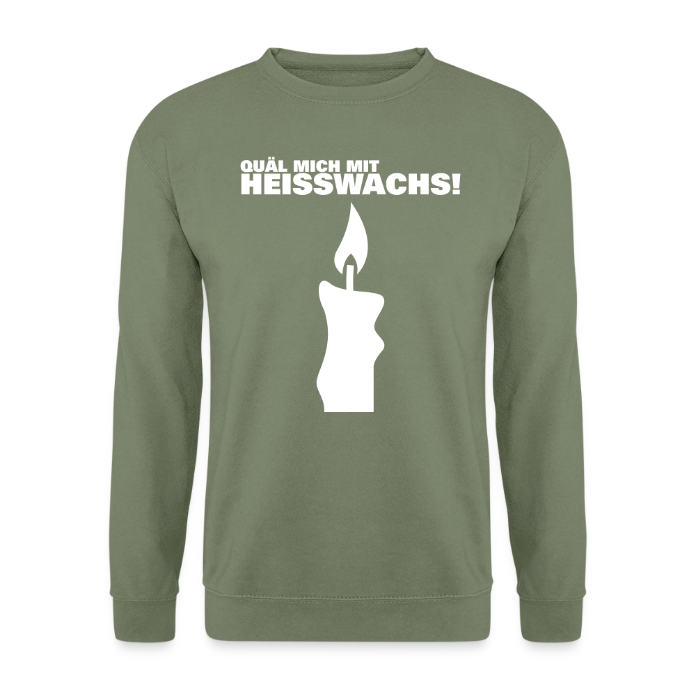 Unisex Pullover "Quäl mich mit Heisswachs!" - Armeegrün