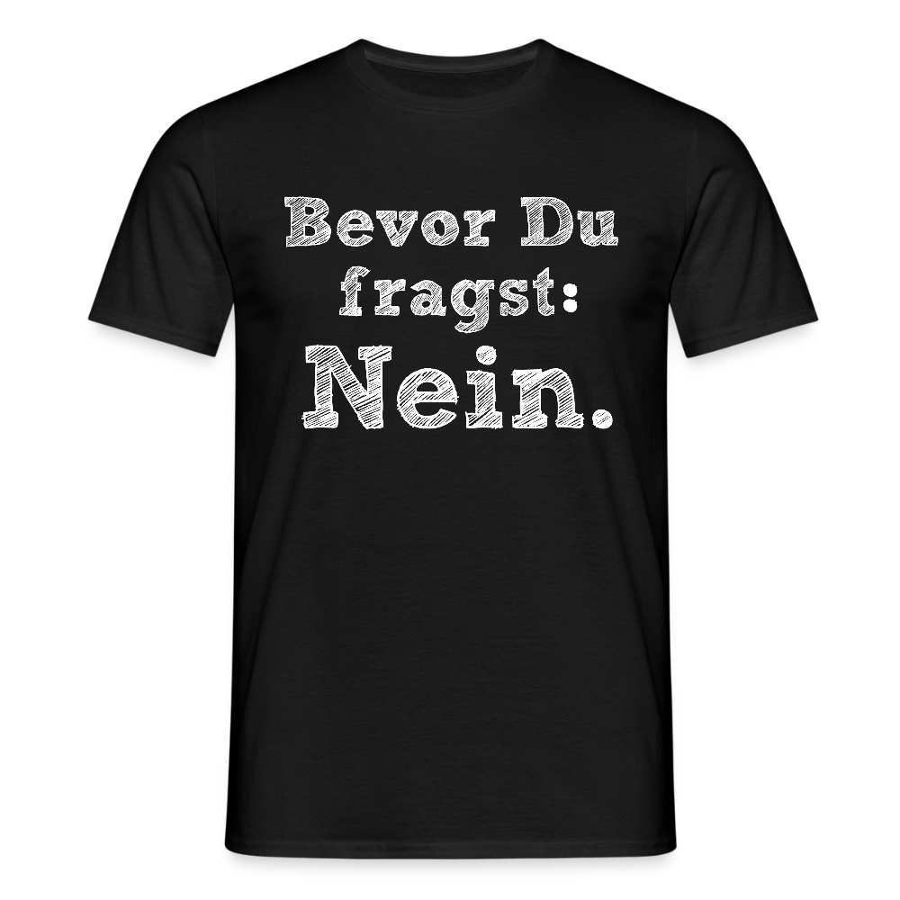Männer T-Shirt "Bevor du fragst..." - Schwarz