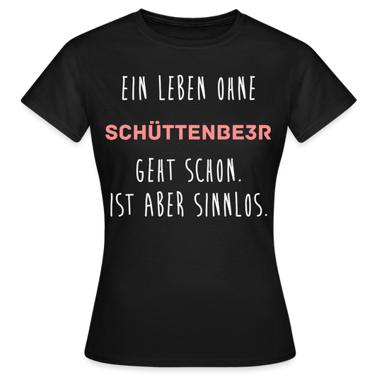 Frauen T-Shirt "Ein Leben ohne" - Schwarz