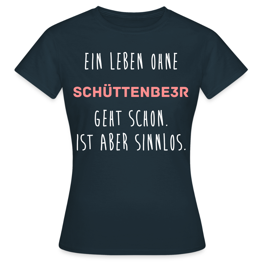 Frauen T-Shirt "Ein Leben ohne" - Navy