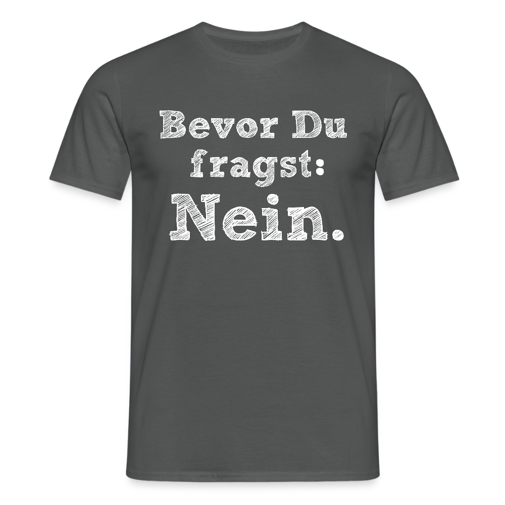 Männer T-Shirt "Bevor du fragst..." - Anthrazit
